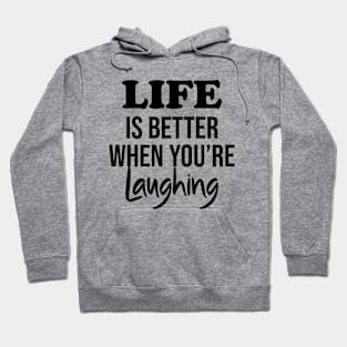 Life is better when you're laughing Hoodie